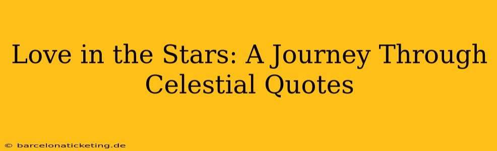 Love in the Stars: A Journey Through Celestial Quotes