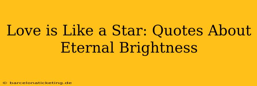 Love is Like a Star: Quotes About Eternal Brightness