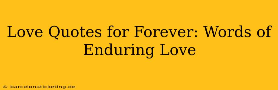 Love Quotes for Forever: Words of Enduring Love
