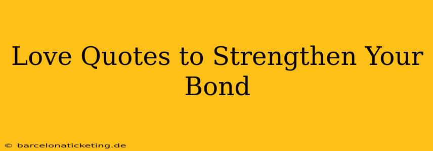 Love Quotes to Strengthen Your Bond