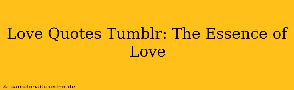 Love Quotes Tumblr: The Essence of Love