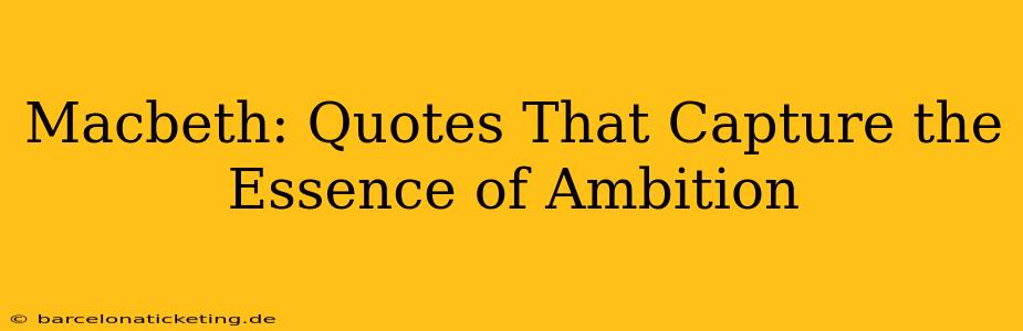 Macbeth: Quotes That Capture the Essence of Ambition