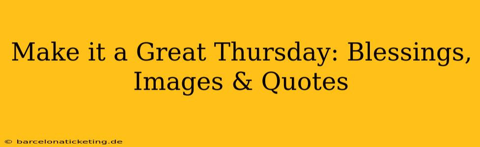 Make it a Great Thursday: Blessings, Images & Quotes