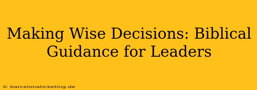 Making Wise Decisions: Biblical Guidance for Leaders
