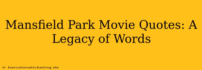 Mansfield Park Movie Quotes: A Legacy of Words
