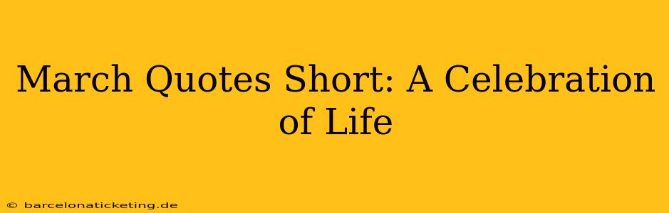 March Quotes Short: A Celebration of Life
