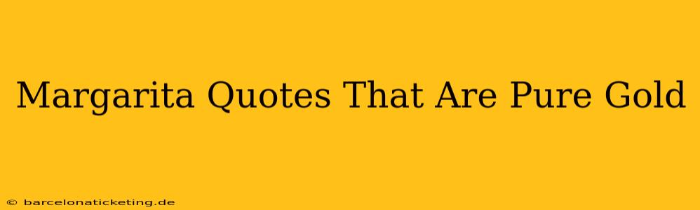 Margarita Quotes That Are Pure Gold