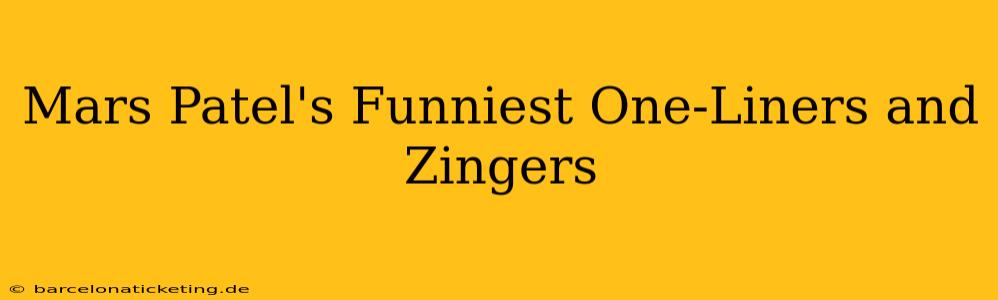 Mars Patel's Funniest One-Liners and Zingers