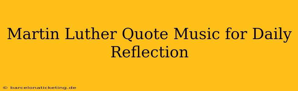 Martin Luther Quote Music for Daily Reflection