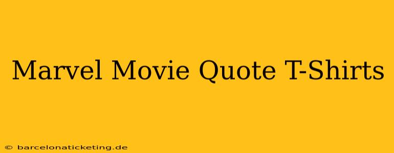 Marvel Movie Quote T-Shirts