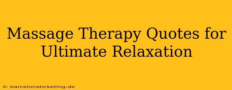 Massage Therapy Quotes for Ultimate Relaxation