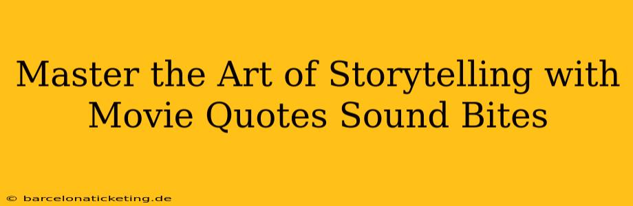 Master the Art of Storytelling with Movie Quotes Sound Bites