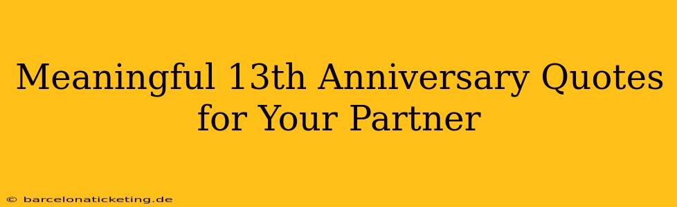 Meaningful 13th Anniversary Quotes for Your Partner