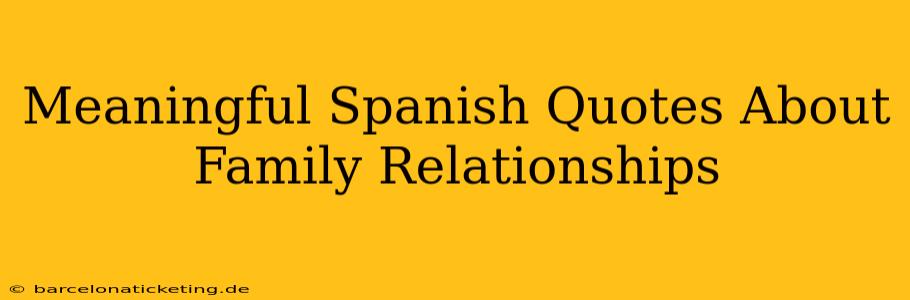 Meaningful Spanish Quotes About Family Relationships