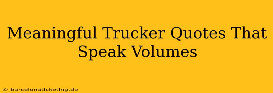 Meaningful Trucker Quotes That Speak Volumes