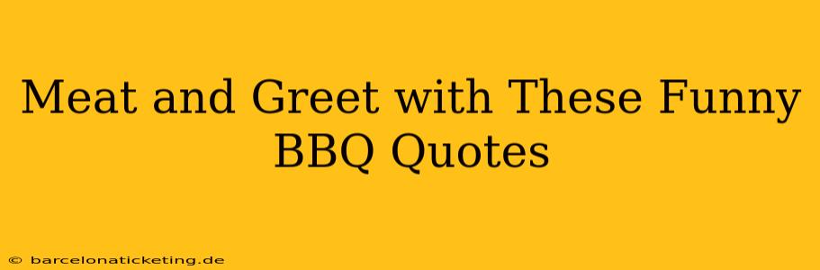 Meat and Greet with These Funny BBQ Quotes