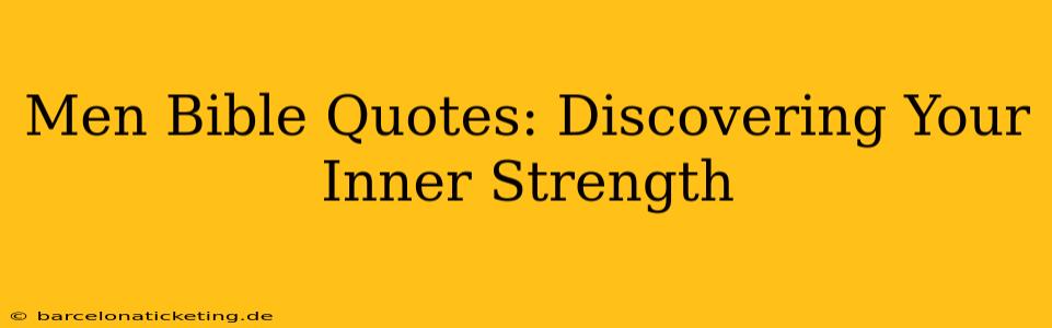 Men Bible Quotes: Discovering Your Inner Strength