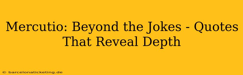 Mercutio: Beyond the Jokes - Quotes That Reveal Depth