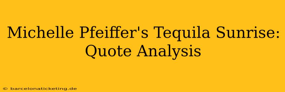 Michelle Pfeiffer's Tequila Sunrise: Quote Analysis
