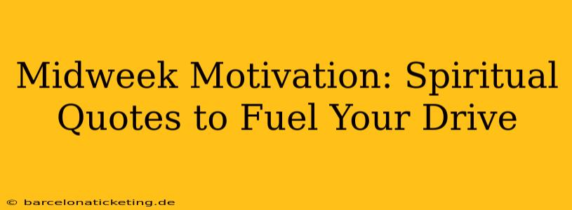 Midweek Motivation: Spiritual Quotes to Fuel Your Drive