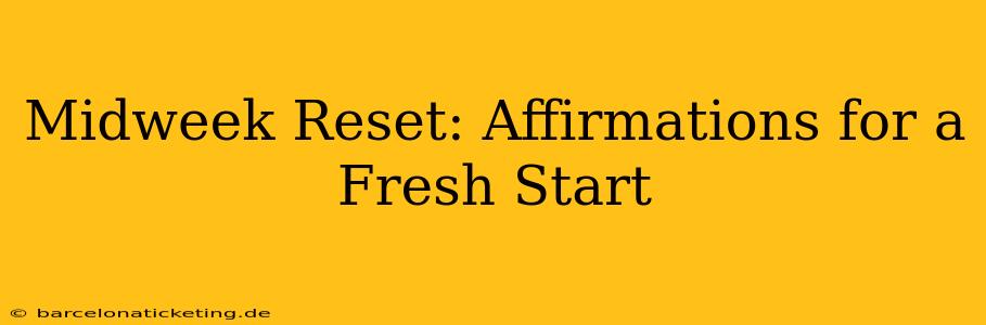 Midweek Reset: Affirmations for a Fresh Start