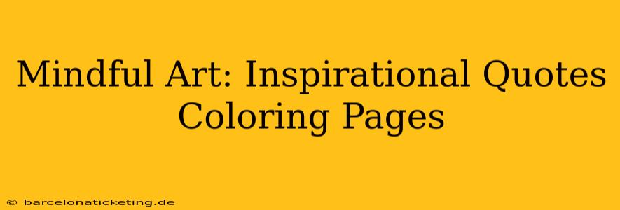 Mindful Art: Inspirational Quotes Coloring Pages