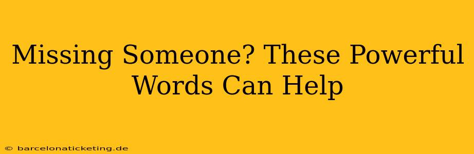 Missing Someone? These Powerful Words Can Help