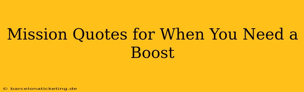 Mission Quotes for When You Need a Boost