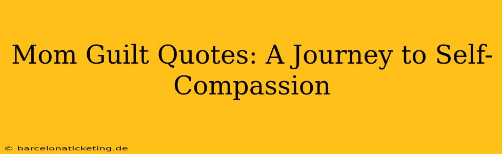 Mom Guilt Quotes: A Journey to Self-Compassion
