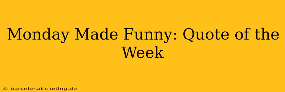 Monday Made Funny: Quote of the Week