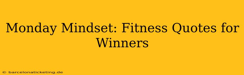 Monday Mindset: Fitness Quotes for Winners