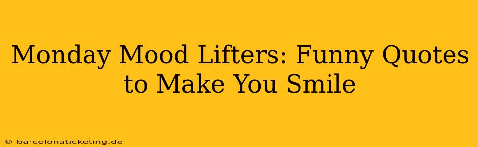 Monday Mood Lifters: Funny Quotes to Make You Smile