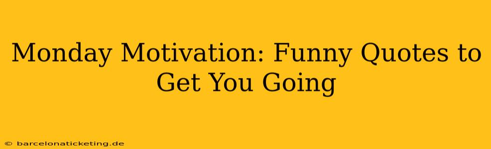 Monday Motivation: Funny Quotes to Get You Going