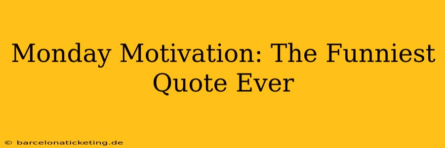 Monday Motivation: The Funniest Quote Ever