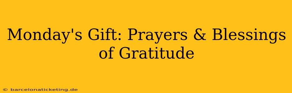 Monday's Gift: Prayers & Blessings of Gratitude