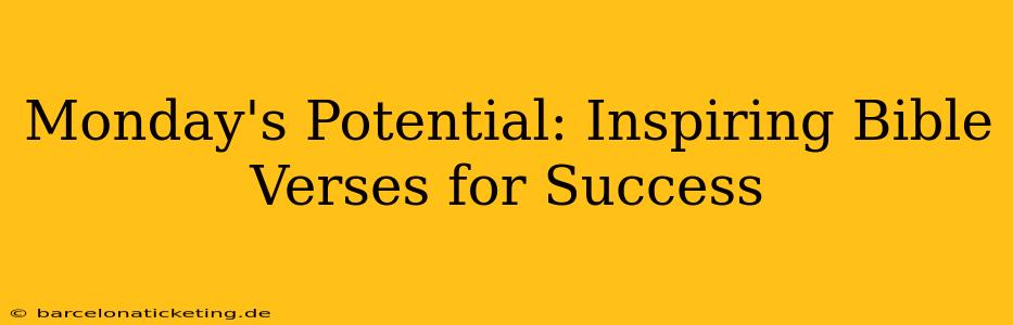 Monday's Potential: Inspiring Bible Verses for Success