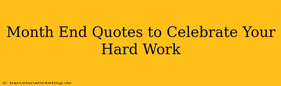 Month End Quotes to Celebrate Your Hard Work