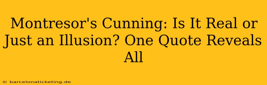 Montresor's Cunning: Is It Real or Just an Illusion? One Quote Reveals All
