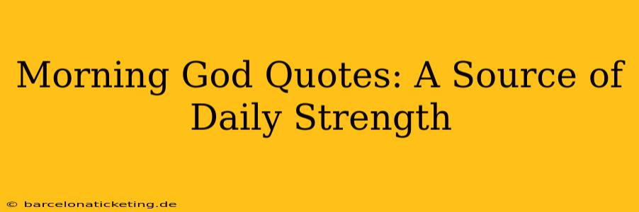 Morning God Quotes: A Source of Daily Strength
