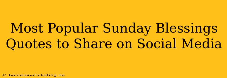 Most Popular Sunday Blessings Quotes to Share on Social Media