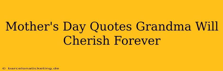 Mother's Day Quotes Grandma Will Cherish Forever