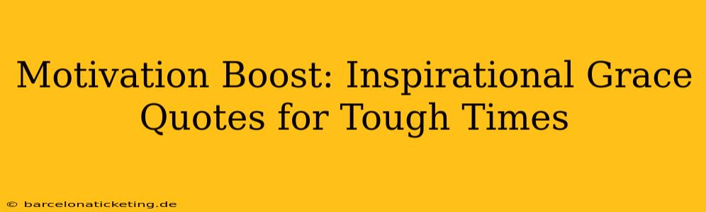 Motivation Boost: Inspirational Grace Quotes for Tough Times