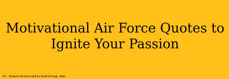 Motivational Air Force Quotes to Ignite Your Passion