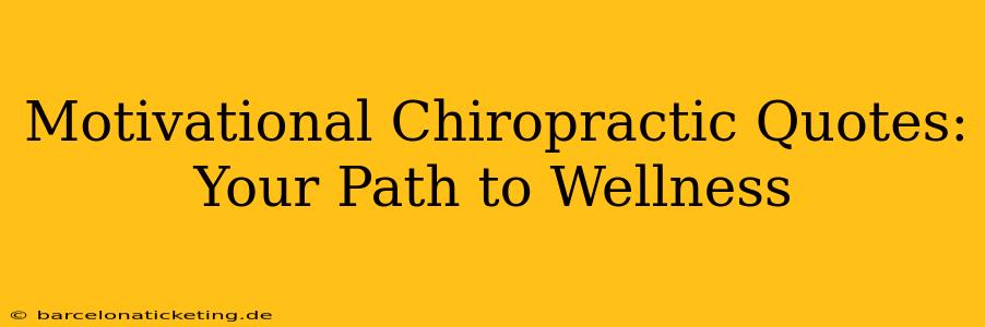 Motivational Chiropractic Quotes: Your Path to Wellness
