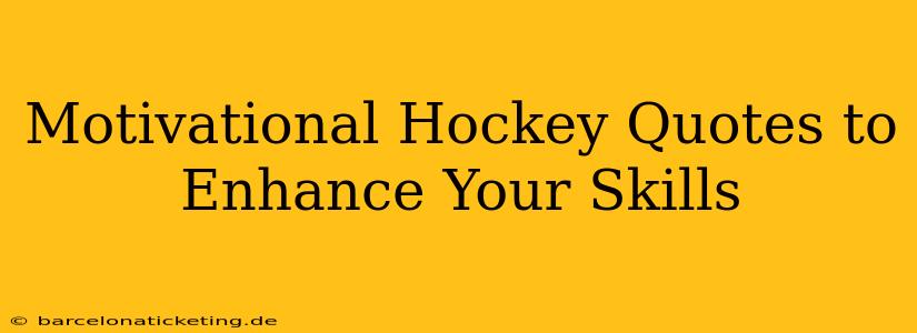 Motivational Hockey Quotes to Enhance Your Skills