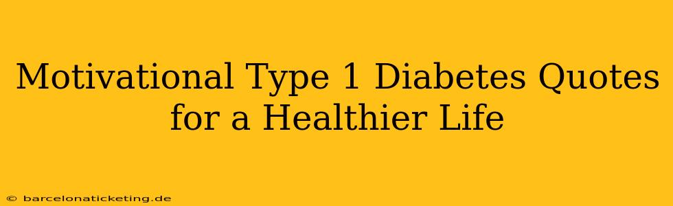 Motivational Type 1 Diabetes Quotes for a Healthier Life