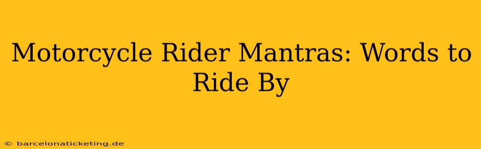 Motorcycle Rider Mantras: Words to Ride By