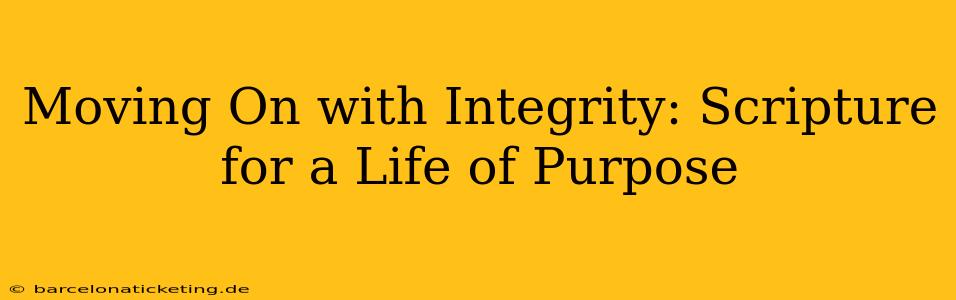 Moving On with Integrity: Scripture for a Life of Purpose