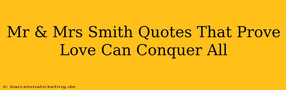 Mr & Mrs Smith Quotes That Prove Love Can Conquer All