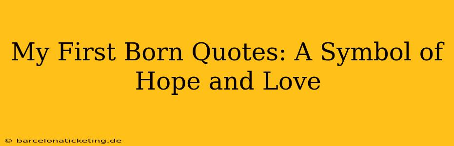 My First Born Quotes: A Symbol of Hope and Love